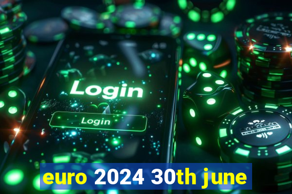 euro 2024 30th june