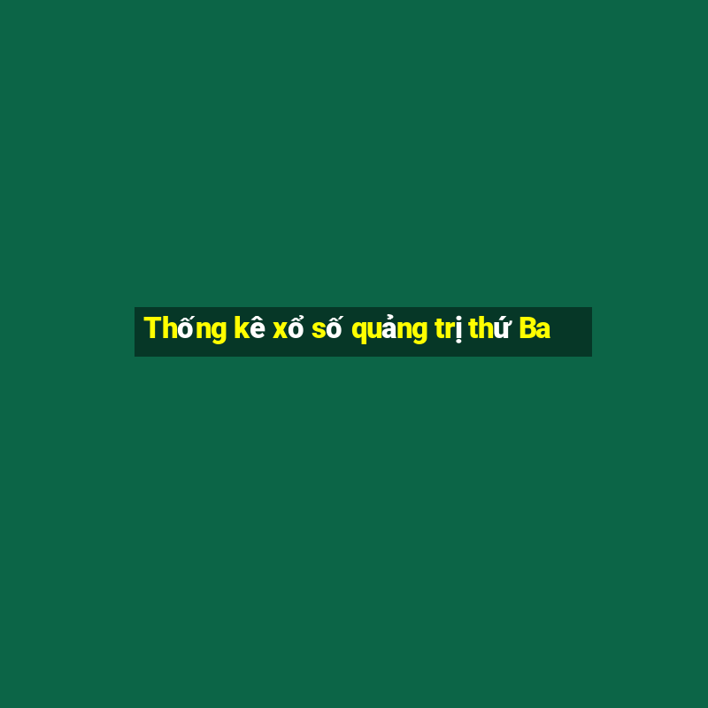 Thống kê xổ số quảng trị thứ Ba