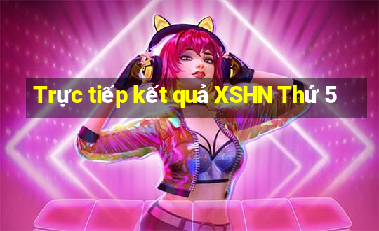 Trực tiếp kết quả XSHN Thứ 5