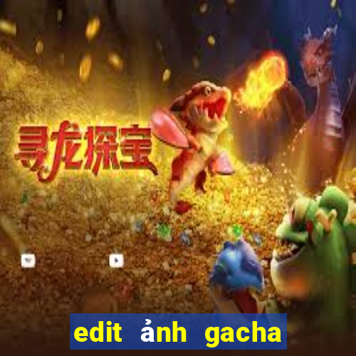 edit ảnh gacha club đẹp