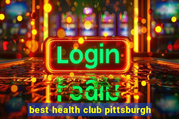 best health club pittsburgh