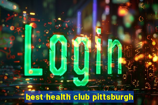 best health club pittsburgh