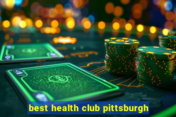 best health club pittsburgh