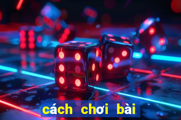 cách chơi bài tiến lên miền bắc