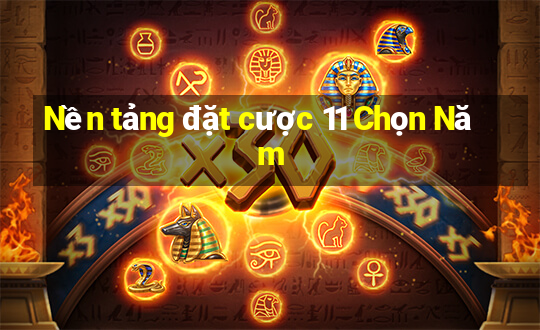 Nền tảng đặt cược 11 Chọn Năm