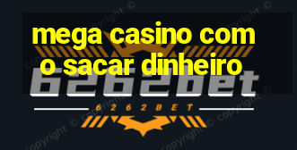 mega casino como sacar dinheiro