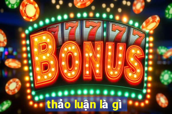 thảo luận là gì