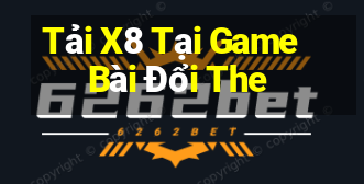 Tải X8 Tại Game Bài Đổi The