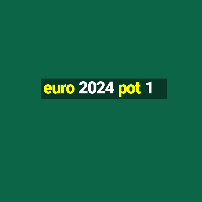 euro 2024 pot 1