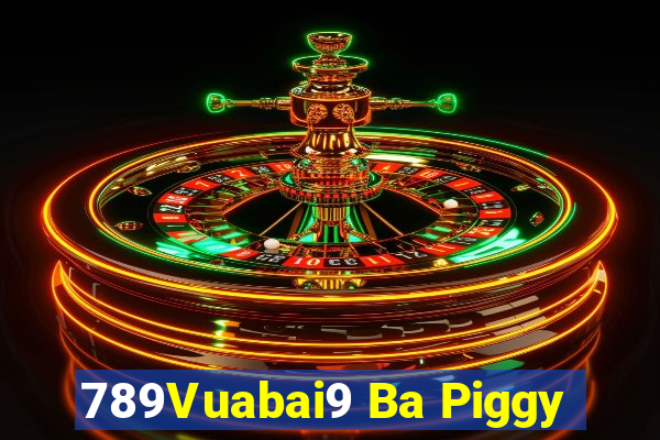 789Vuabai9 Ba Piggy