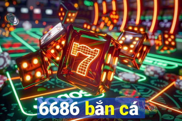 6686 bắn cá