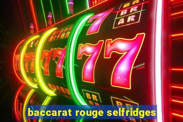 baccarat rouge selfridges