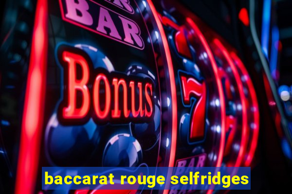 baccarat rouge selfridges