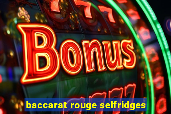 baccarat rouge selfridges