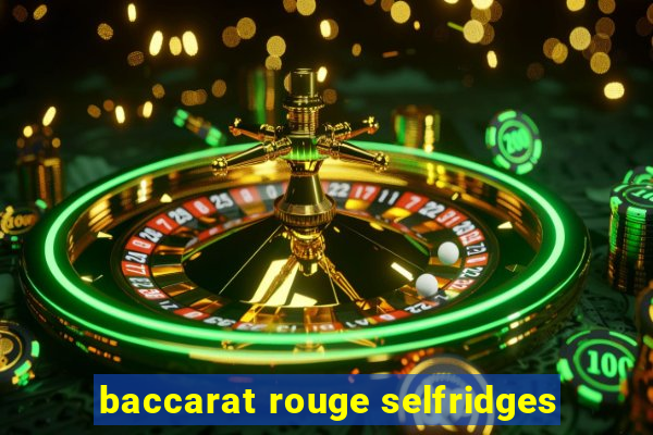 baccarat rouge selfridges