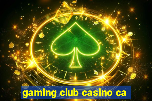 gaming club casino ca