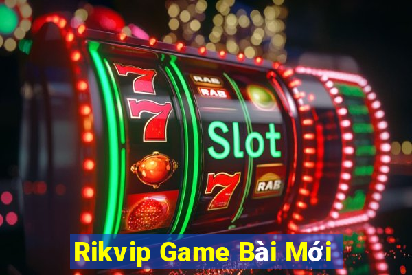 Rikvip Game Bài Mới