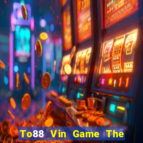 To88 Vin Game The Bài Mobile 2021