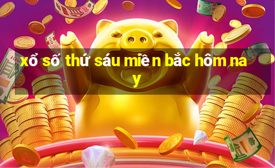 xổ số thứ sáu miền bắc hôm nay