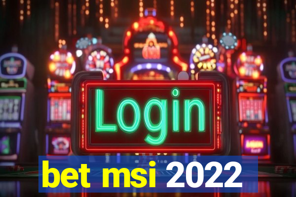 bet msi 2022