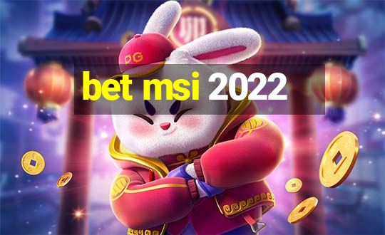 bet msi 2022