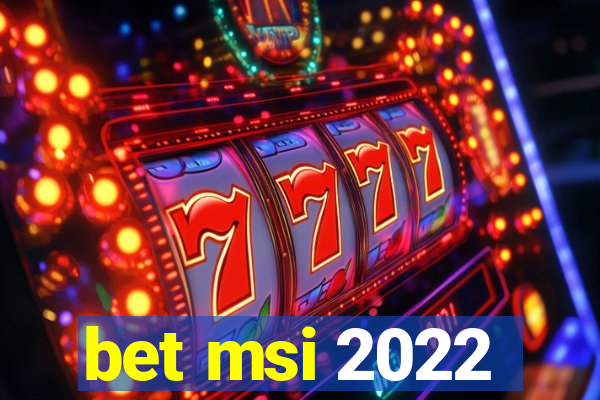 bet msi 2022