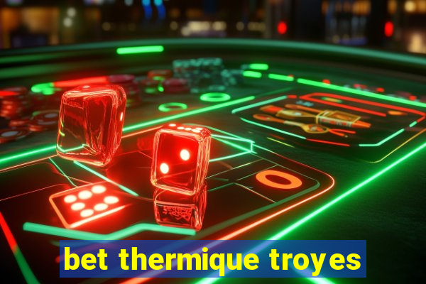 bet thermique troyes