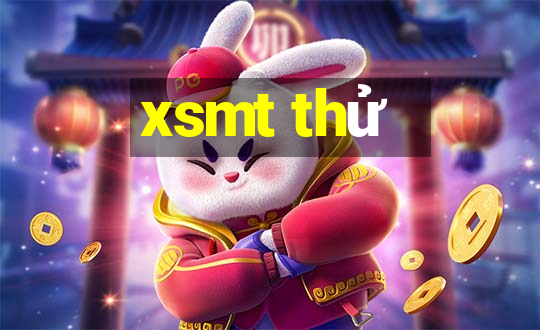 xsmt thử