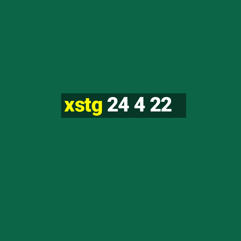 xstg 24 4 22