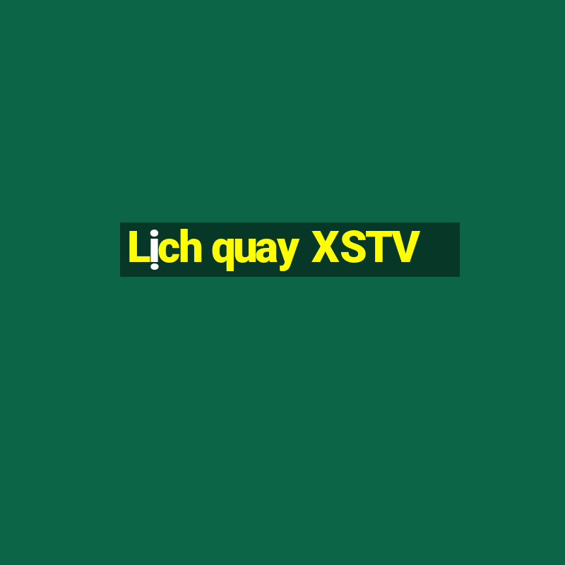 Lịch quay XSTV