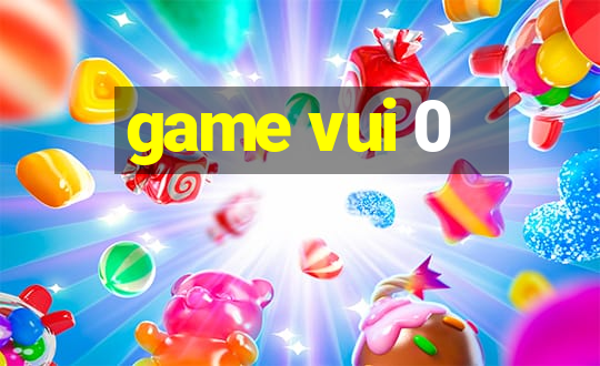 game vui 0