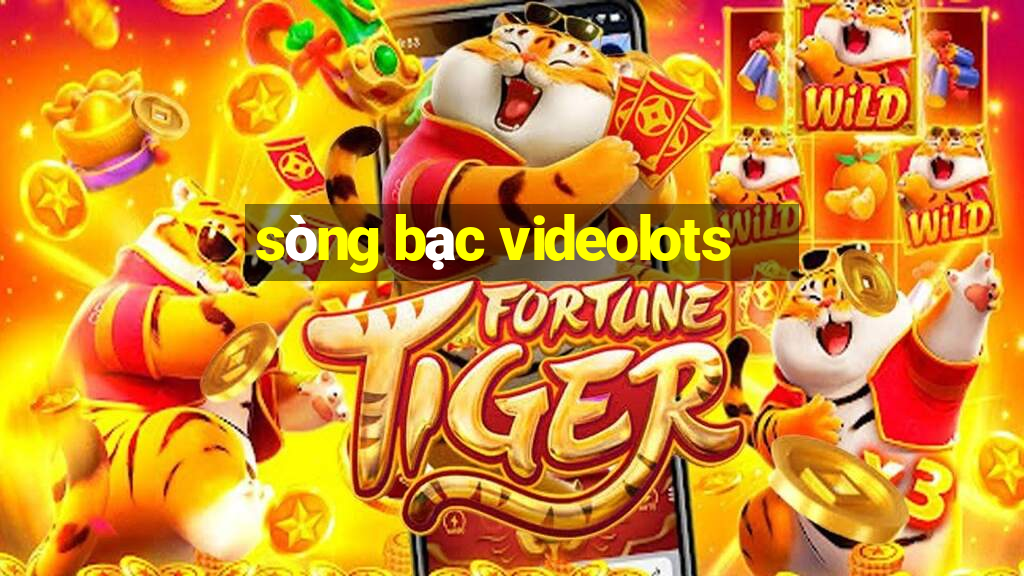 sòng bạc videolots