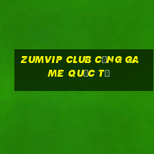 zumvip club cổng game quốc tế