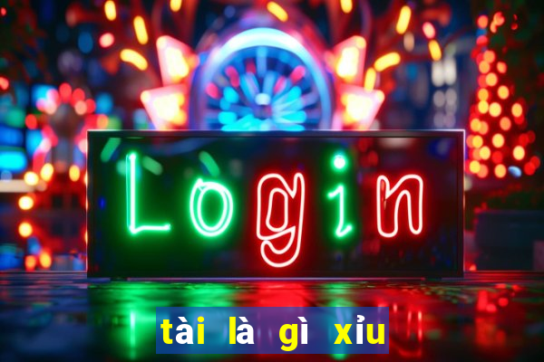 tài là gì xỉu là gì