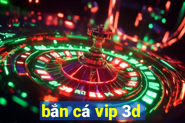 bắn cá vip 3d