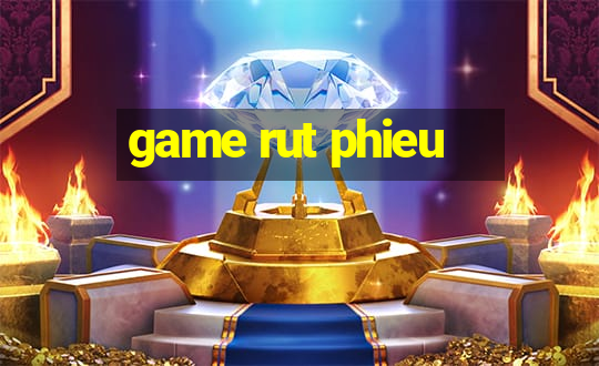 game rut phieu