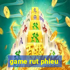 game rut phieu