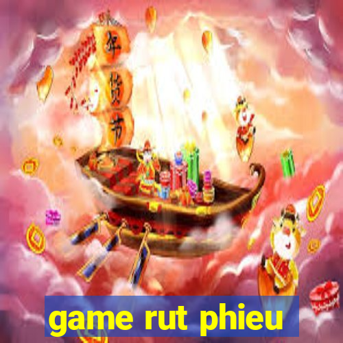 game rut phieu