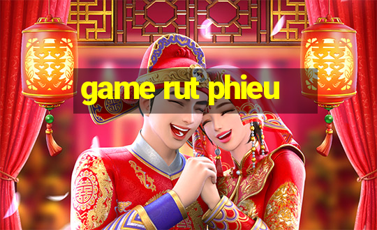 game rut phieu