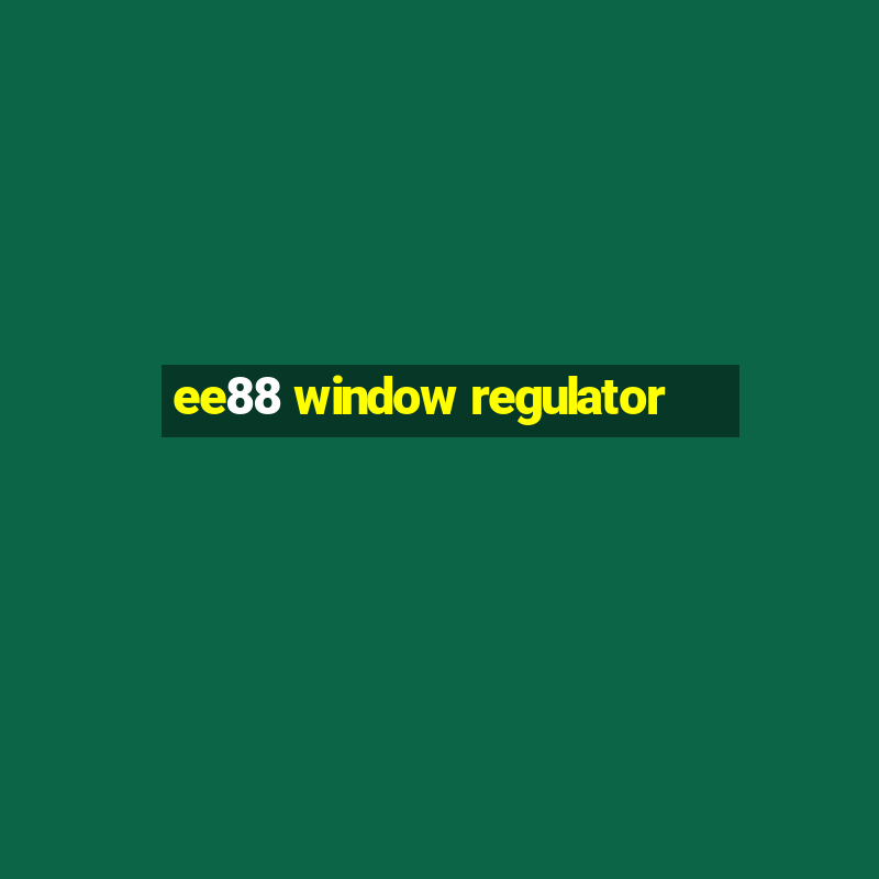 ee88 window regulator