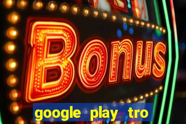 google play tro choi apk