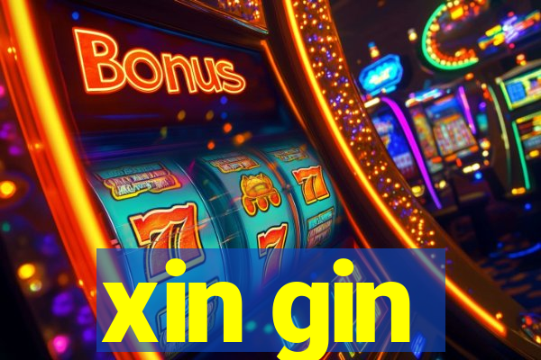 xin gin