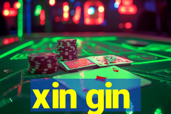 xin gin