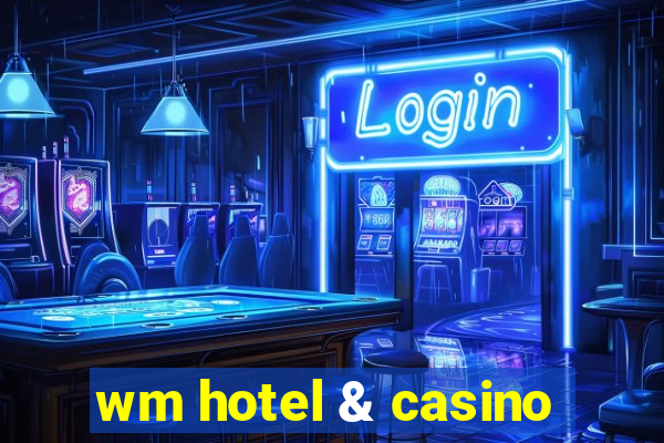 wm hotel & casino