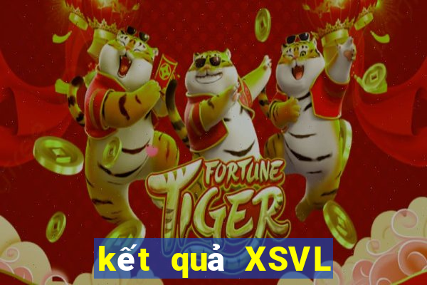 kết quả XSVL ngày 2