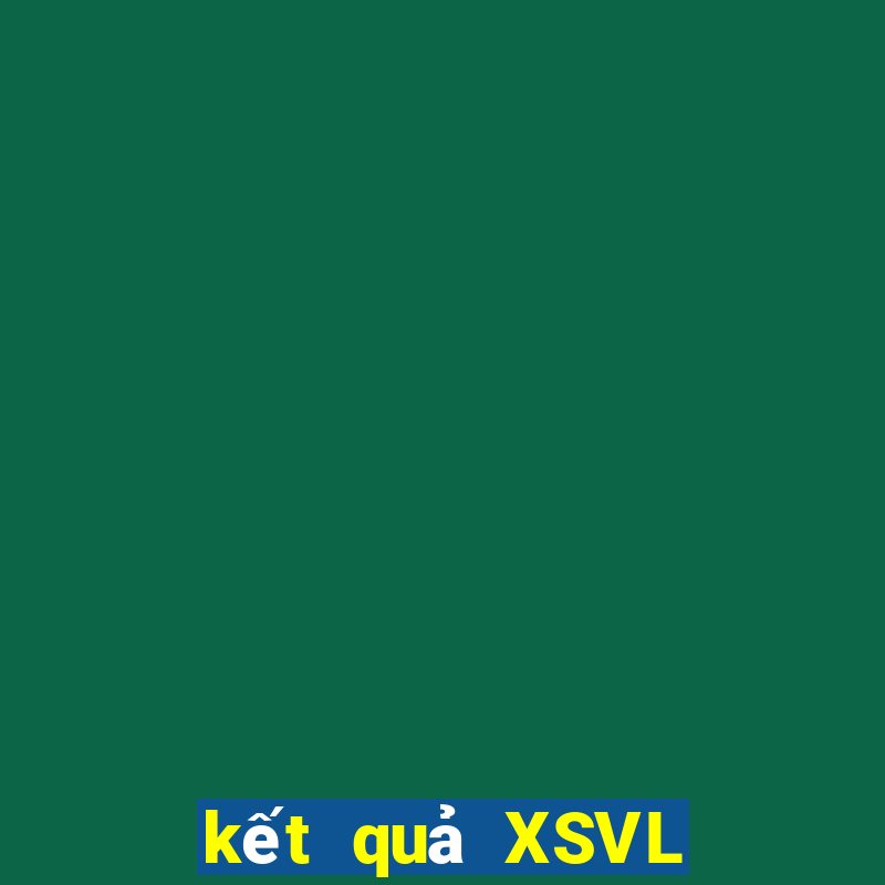 kết quả XSVL ngày 2