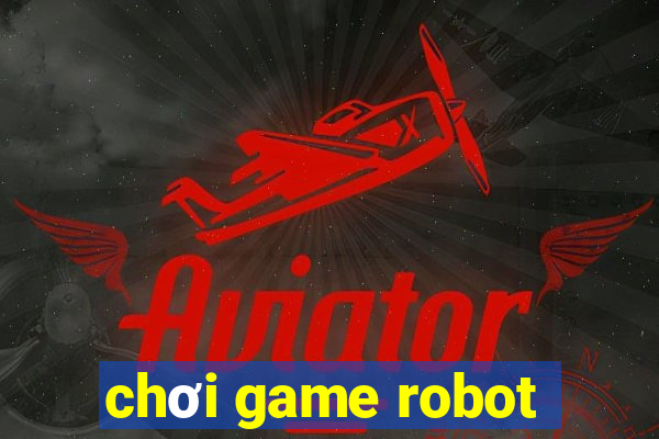 chơi game robot