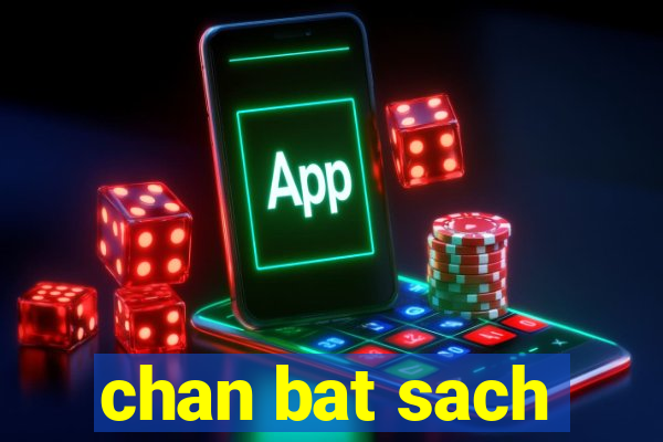 chan bat sach