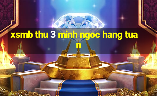 xsmb thu 3 minh ngoc hang tuan