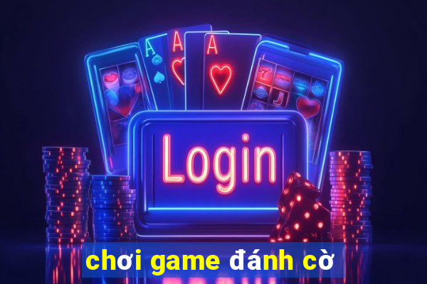 chơi game đánh cờ